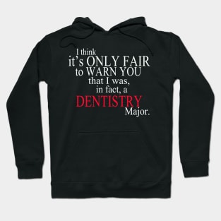 I Think It’s Only Fair To Warn You That I Was, In Fact, A Dentistry Major Hoodie